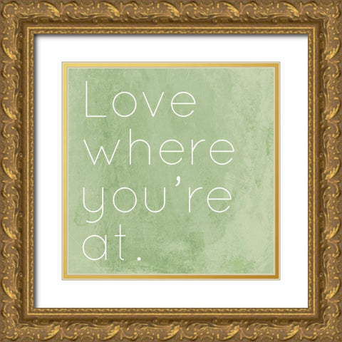 Love Where Youre At Gold Ornate Wood Framed Art Print with Double Matting by Villa, Mlli