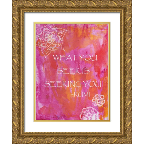 Pink What You Seek Is Seeking You Gold Ornate Wood Framed Art Print with Double Matting by Varacek, Pam