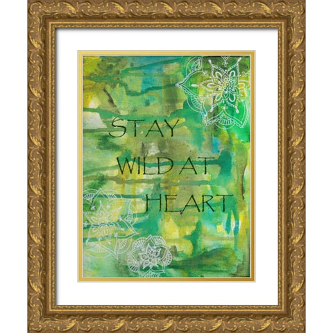 Green Stay Wild At Heart Gold Ornate Wood Framed Art Print with Double Matting by Varacek, Pam