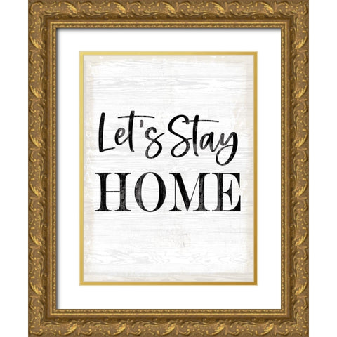 Lets Stay Home Gold Ornate Wood Framed Art Print with Double Matting by Lula Bijoux And Company