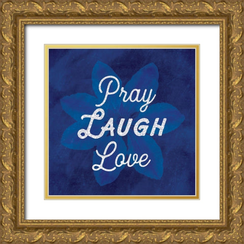 Pray Laugh Love Gold Ornate Wood Framed Art Print with Double Matting by Lula Bijoux and Company