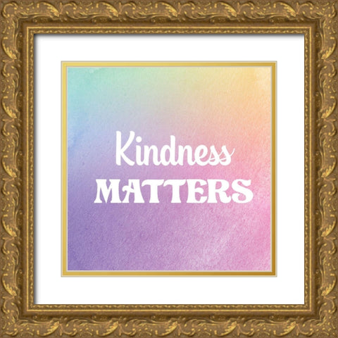 Kindness Matters Gold Ornate Wood Framed Art Print with Double Matting by Lula Bijoux and Company