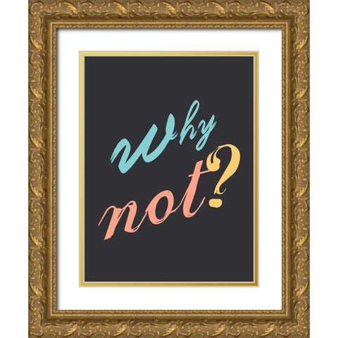 Why Not Gold Ornate Wood Framed Art Print with Double Matting by Lewis, Sheldon