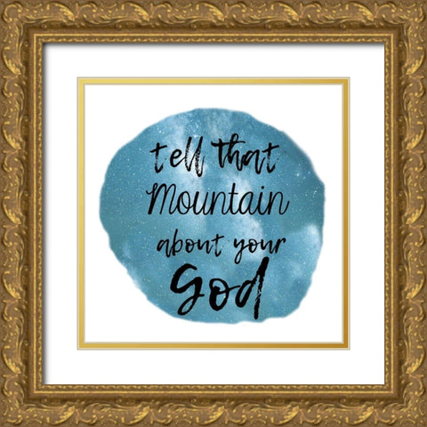 God Can Move Mountains Gold Ornate Wood Framed Art Print with Double Matting by Lewis, Sheldon