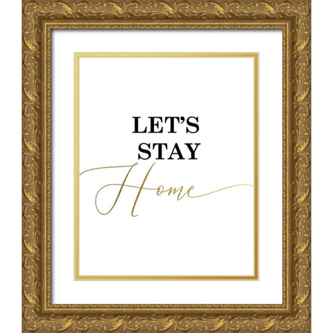 Lets Stay Home Gold Ornate Wood Framed Art Print with Double Matting by Urban Epiphany