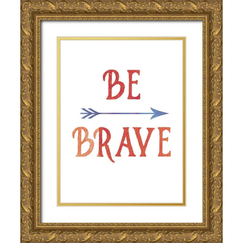 Be Brave Gold Ornate Wood Framed Art Print with Double Matting by Urban Epiphany