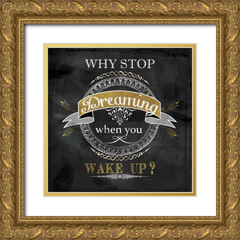 Why Stop Dreaming Gold Ornate Wood Framed Art Print with Double Matting by Robinson, Carol