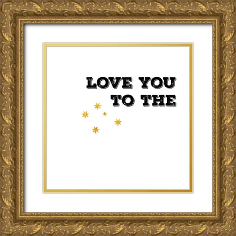 Love You To The Gold Ornate Wood Framed Art Print with Double Matting by CAD Designs