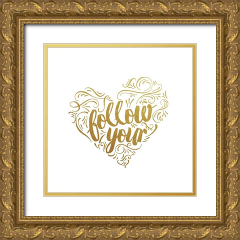 Follow Your Heart Gold Ornate Wood Framed Art Print with Double Matting by Murray, Amanda