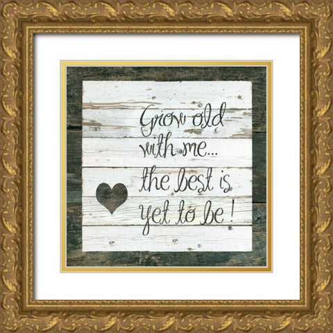 Grow Old With Me Gold Ornate Wood Framed Art Print with Double Matting by Robinson, Carol