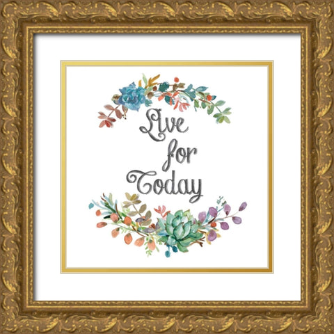 Live for Today Gold Ornate Wood Framed Art Print with Double Matting by Robinson, Carol