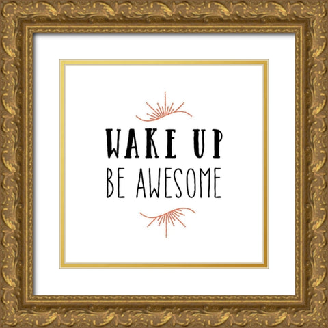 Wake Up Be Awesome Gold Ornate Wood Framed Art Print with Double Matting by Murray, Amanda