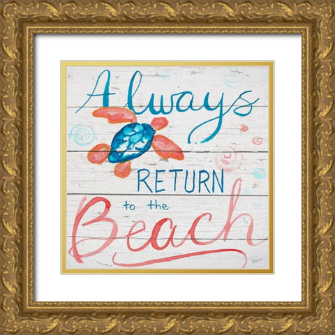 Always Return to the Beach Gold Ornate Wood Framed Art Print with Double Matting by Craven, Katrina
