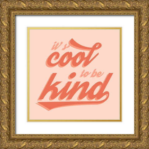 Cool to Be Kind Gold Ornate Wood Framed Art Print with Double Matting by Carpentieri, Natalie