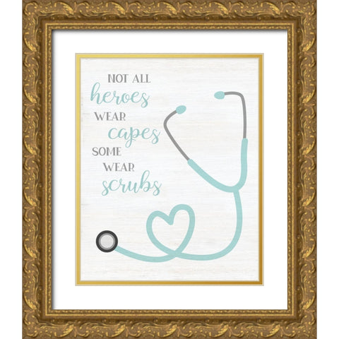 Heroes Wear Scrubs Gold Ornate Wood Framed Art Print with Double Matting by CAD Designs
