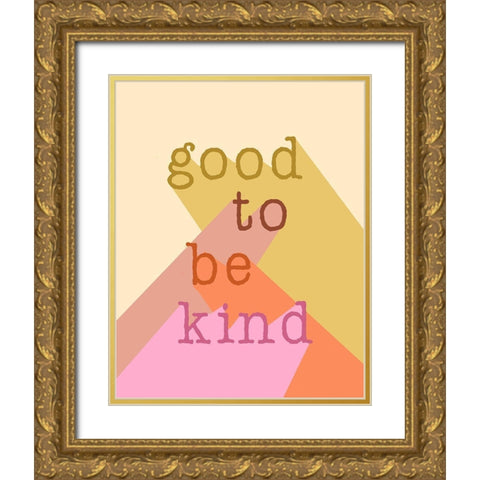 Good to be Kind Gold Ornate Wood Framed Art Print with Double Matting by Santiago, Daniela