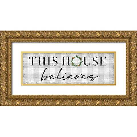 This House Believes Gold Ornate Wood Framed Art Print with Double Matting by Carpentieri, Natalie