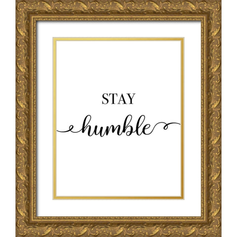 Stay Humble Gold Ornate Wood Framed Art Print with Double Matting by CAD Designs