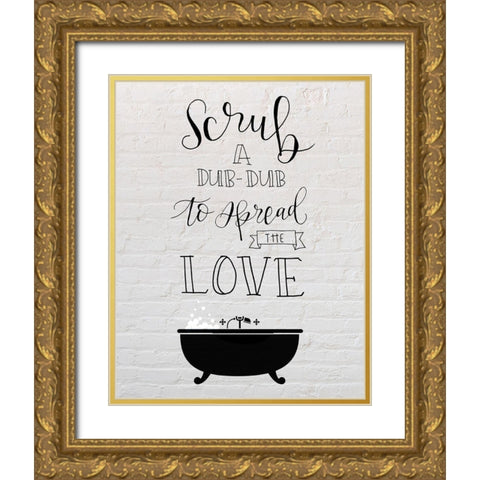 Scrub the Love Gold Ornate Wood Framed Art Print with Double Matting by Murray, Amanda