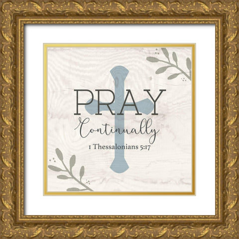 Pray Continually Gold Ornate Wood Framed Art Print with Double Matting by Jill, Susan