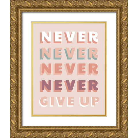 Never Give Up Gold Ornate Wood Framed Art Print with Double Matting by CAD Designs