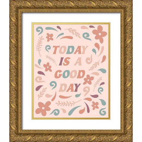 Today is a Good Day Gold Ornate Wood Framed Art Print with Double Matting by Carpentieri, Natalie