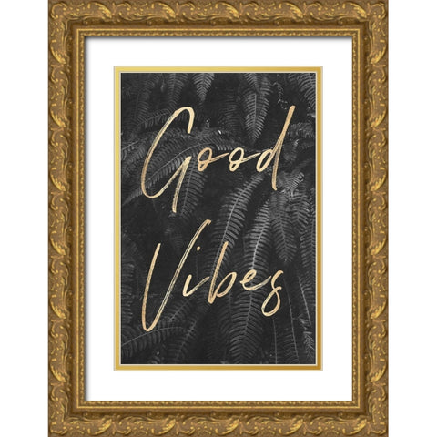 Good Vibes Gray Ferns Gold Quote Portrait Gold Ornate Wood Framed Art Print with Double Matting by Nature Magick