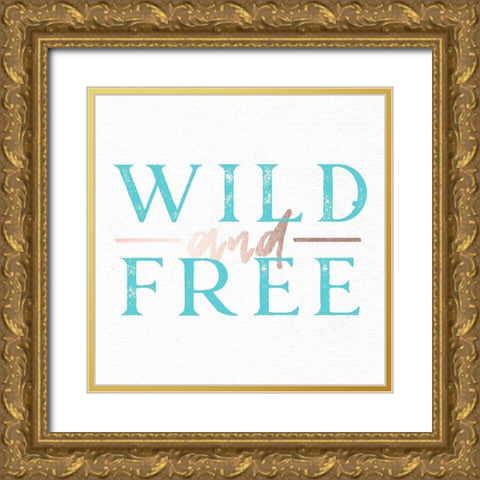 Wild and Free Turquoise Adventure Quote Gold Ornate Wood Framed Art Print with Double Matting by Nature Magick