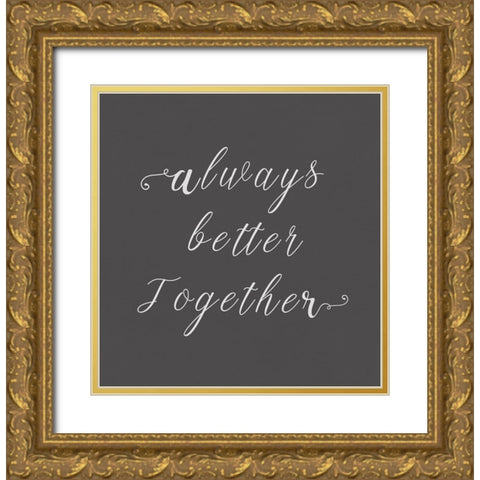Always Better Together  Gold Ornate Wood Framed Art Print with Double Matting by PI Studio