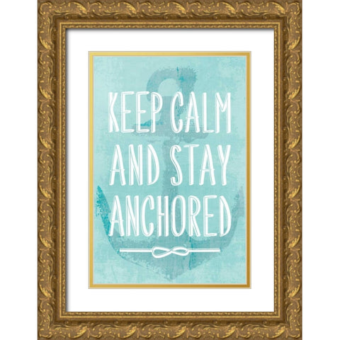 Keep Calm and Stay Anchored Gold Ornate Wood Framed Art Print with Double Matting by PI Galerie