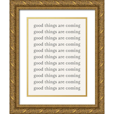 Good Things are Coming  Gold Ornate Wood Framed Art Print with Double Matting by PI Studio