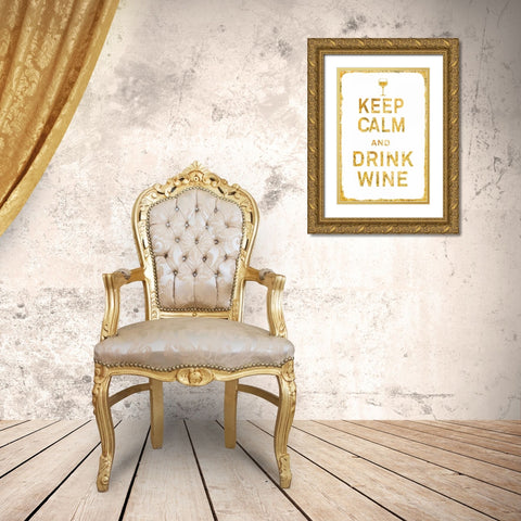 Keep Calm and Drink Wine Gold Gold Ornate Wood Framed Art Print with Double Matting by PI Studio