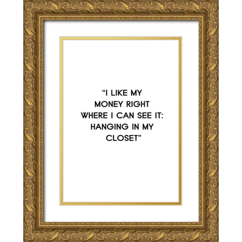 I Like My Money Gold Ornate Wood Framed Art Print with Double Matting by Design Fabrikken
