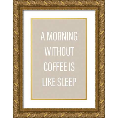 Without Coffee Gold Ornate Wood Framed Art Print with Double Matting by Design Fabrikken