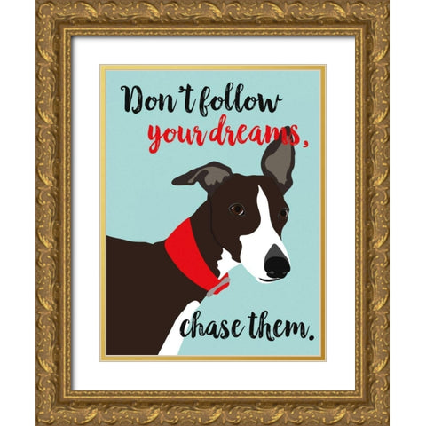 Dont Follow Your Dreams, Chase Them Gold Ornate Wood Framed Art Print with Double Matting by Oliphant, Ginger