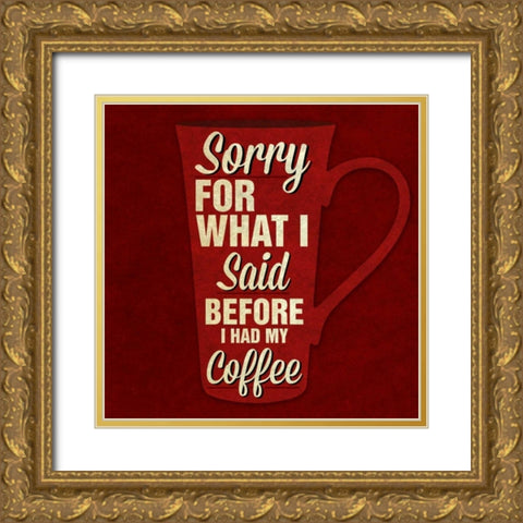 Sorry For What I Said III Gold Ornate Wood Framed Art Print with Double Matting by Studio, Sd Graphics