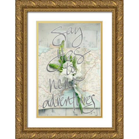 Say Yes To New Adventures (silver) Gold Ornate Wood Framed Art Print with Double Matting by Gardner, Sarah
