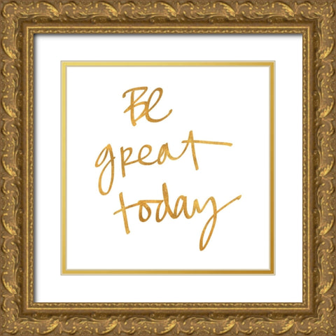 Be Great Today Gold Ornate Wood Framed Art Print with Double Matting by SD Graphics Studio
