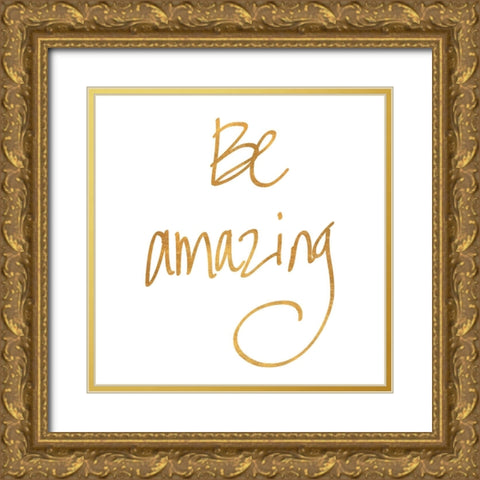 Be Amazing Gold Ornate Wood Framed Art Print with Double Matting by SD Graphics Studio