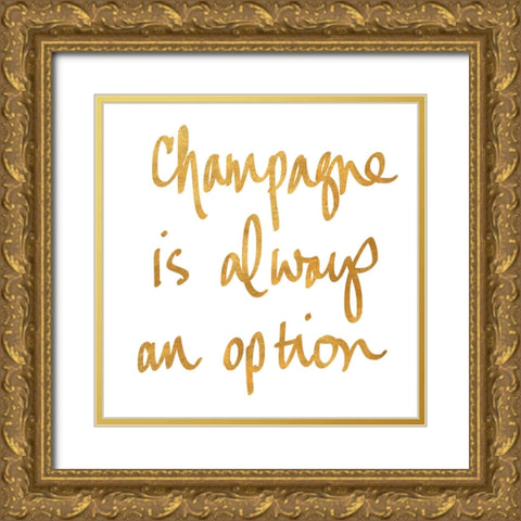 Champagne is Always an Option Gold Ornate Wood Framed Art Print with Double Matting by SD Graphics Studio