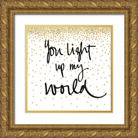 You Light Up My World Gold Ornate Wood Framed Art Print with Double Matting by Studio, Sd Graphics