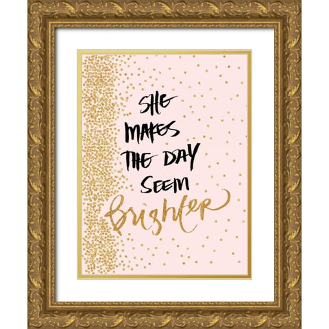 She Makes The Day Seem Brighter Gold Ornate Wood Framed Art Print with Double Matting by Studio, Sd Graphics
