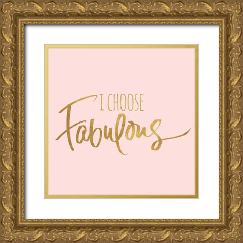I Choose Fabulous Emphasized Pink Gold Ornate Wood Framed Art Print with Double Matting by SD Graphics Studio