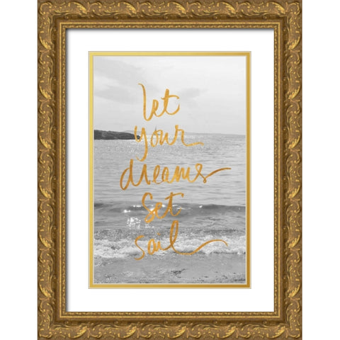 Let Your Dreams Set Sail Gold Ornate Wood Framed Art Print with Double Matting by Gardner, Sarah