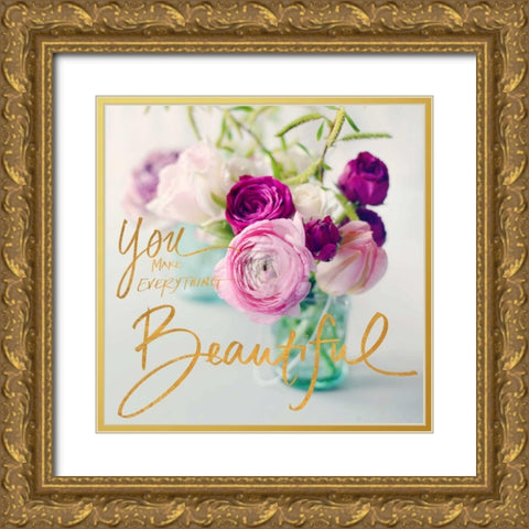 You Make Everything Beautiful Gold Ornate Wood Framed Art Print with Double Matting by Gardner, Sarah