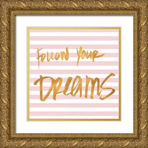 Follow Your Dreams on Pink Stripes Gold Ornate Wood Framed Art Print with Double Matting by SD Graphics Studio