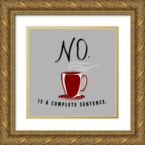 No Is A Complete Sentence Gold Ornate Wood Framed Art Print with Double Matting by SD Graphics Studio