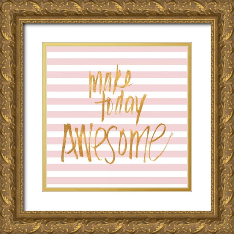 Make Today Awesome on Pink Stripes Gold Ornate Wood Framed Art Print with Double Matting by SD Graphics Studio