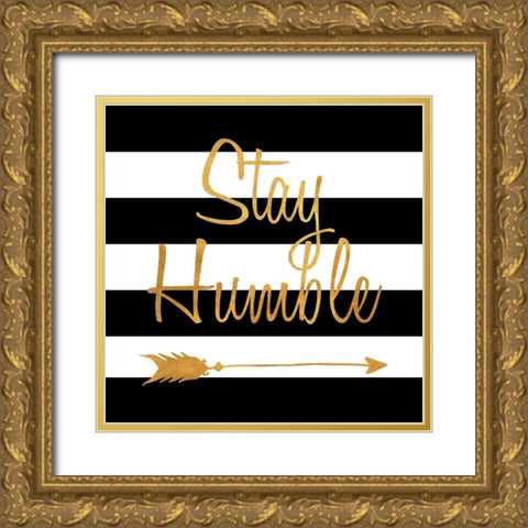 Stay Humble Gold Ornate Wood Framed Art Print with Double Matting by SD Graphics Studio