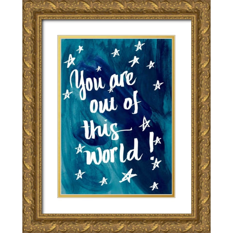 You Are Out Of This World Gold Ornate Wood Framed Art Print with Double Matting by Studio, Sd Graphics